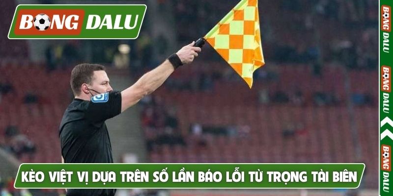Kèo việt vị dựa trên số lần báo lỗi từ trọng tài biên